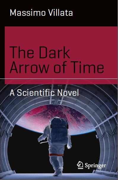 The Dark Arrow of Time: A Scientific Novel (Science and Fiction)
