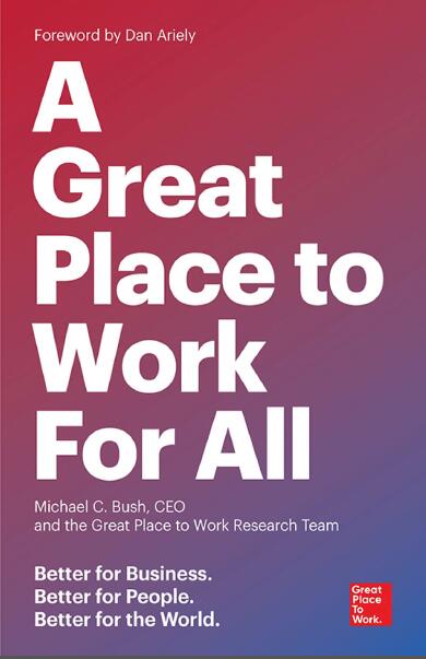 A Great Place to Work for All: Better for Business, Better for People, Better for the World