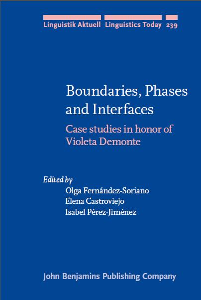 Boundaries, Phases and Interfaces: Case studies in honor of Violeta Demonte (Linguistik Aktuell/Linguistics Today)
