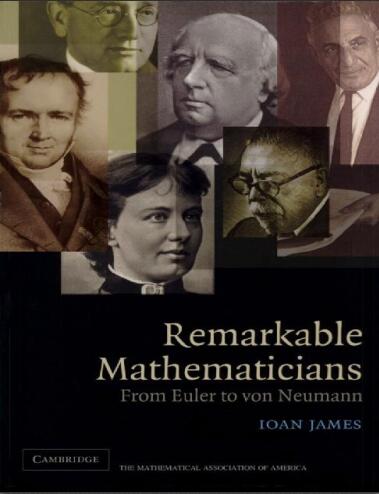 Remarkable Mathematicians From Euler to von Neumann Ioan James