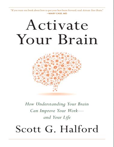 Activate Your Brain: How Understanding Your Brain Can Improve Your Work – and Your Life