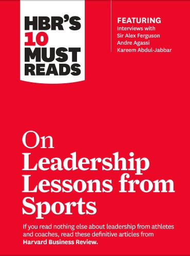 HBR’s 10 Must Reads on Leadership Lessons from Sports (featuring interviews with Sir Alex Ferguson, Kareem Abdul-Jabbar, Andre Agassi)