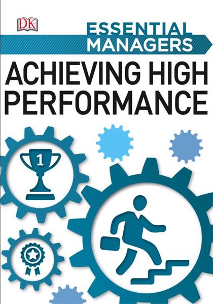 Achieving High Performance (Essential Managers)