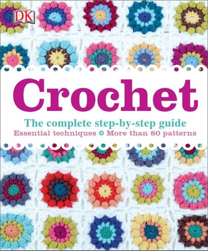 Crochet：The Complete Step-by-Step Guide