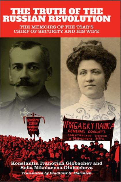 Truth of the Russian Revolution, The The Memoirs of the Tsar’s Chief of Security and His Wife