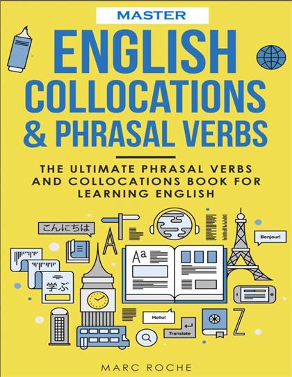 Master English Collocations & Phrasal Verbs The Ultimate Phrasal Verbs and Collocations Book for Learning English