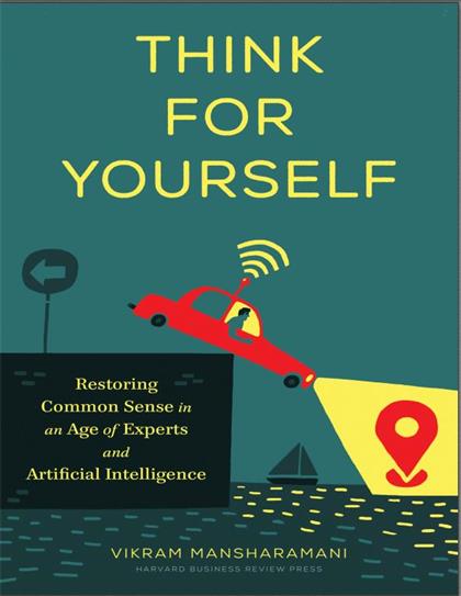 Think for Yourself：Restoring Common Sense in an Age of Experts and Artificial Intelligence