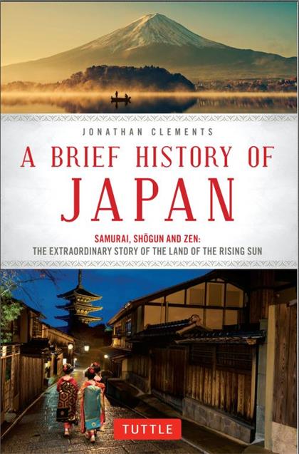 A Brief History of Japan：Samurai, Shogun and Zen：The Extraordinary Story of the Land of the Rising Sun