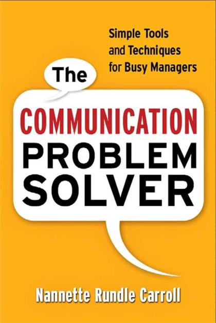 The Communication Problem Solver：Simple Tools and Techniques for Busy Managers
