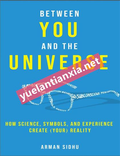 Between You and the Universe：How Science, Symbols, and Experience Create (Your) Reality
