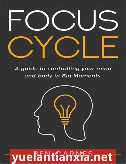 Focus Cycle：A guide to controlling your mind and body in Big Moments