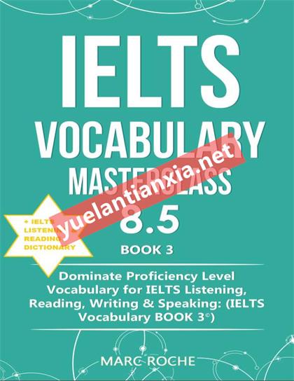 IELTS Vocabulary Masterclass 8.5 BOOK 3 + IELTS Listening & Reading Dictionary：Dominate Proficiency Level Vocabulary for IELTS Listening, Reading, Writing & Speaking