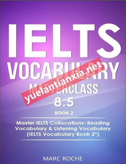 IELTS Vocabulary Masterclass 8.5. BOOK 2. Master IELTS Collocations：Reading Vocabulary & Listening Vocabulary