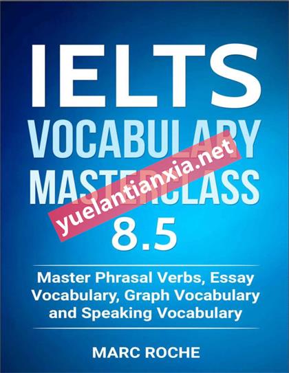 IELTS Vocabulary Masterclass 8.5. Master Phrasal Verbs, Essay Vocabulary, Graph Vocabulary & Speaking Vocabulary