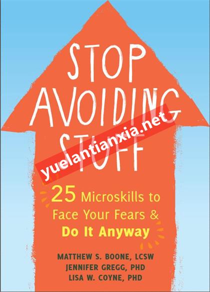 Stop Avoiding Stuff：25 Microskills to Face Your Fears and Do It Anyway