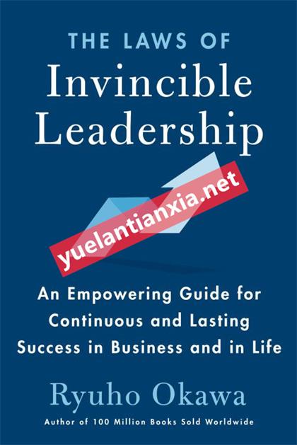 The Laws of Invincible Leadership：An Empowering Guide for Continuous and Lasting Success in Business and in Life