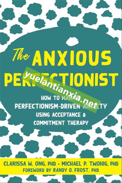 The Anxious Perfectionist：How to Manage Perfectionism-Driven Anxiety Using Acceptance and Commitment Therapy