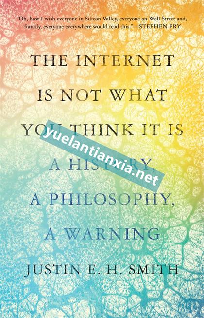 The Internet Is Not What You Think It Is：A History, a Philosophy, a Warning