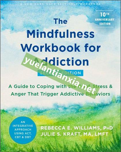 The Mindfulness Workbook for Addiction: A Guide to Coping with the Grief, Stress, and Anger That Trigger Addictive Behaviors