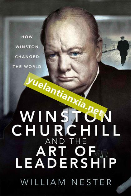 Winston Churchill and the Art of Leadership: How Winston Changed the World