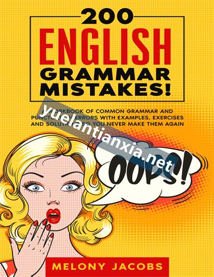 200 English Grammar Mistakes:A Workbook of Common Grammar and Punctuation Errors with Examples, Exercises and Solutions so You Never Make Them Again