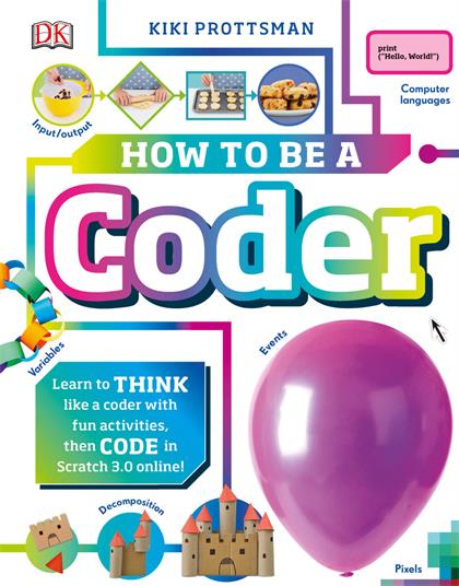 How to Be a Coder：Learn to Think like a Coder with Fun Activities, then Code in Scratch 3.0 Online (Careers for Kids)