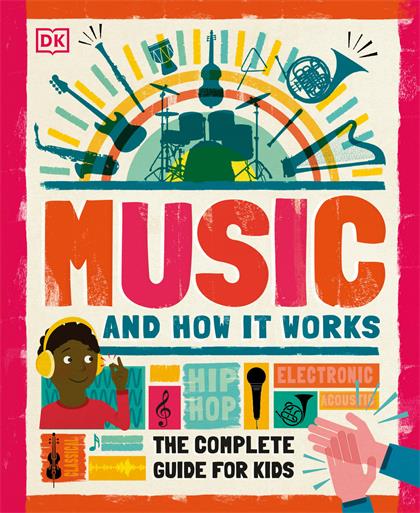 Music and How it Works：The Complete Guide for Kids