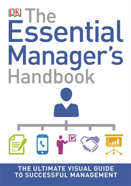 The Essential Manager’s Handbook：The Ultimate Visual Guide to Successful Management (DK Essential Managers)