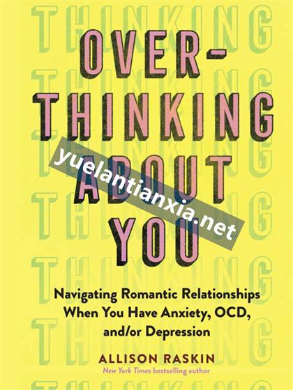 Overthinking About You：Navigating Romantic Relationships When You Have Anxiety, OCD, andor Depression