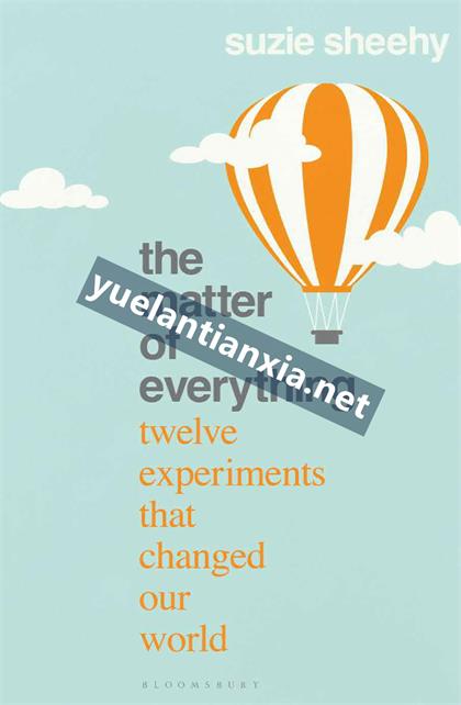 The Matter of Everything Twelve Experiments That Changed Our World