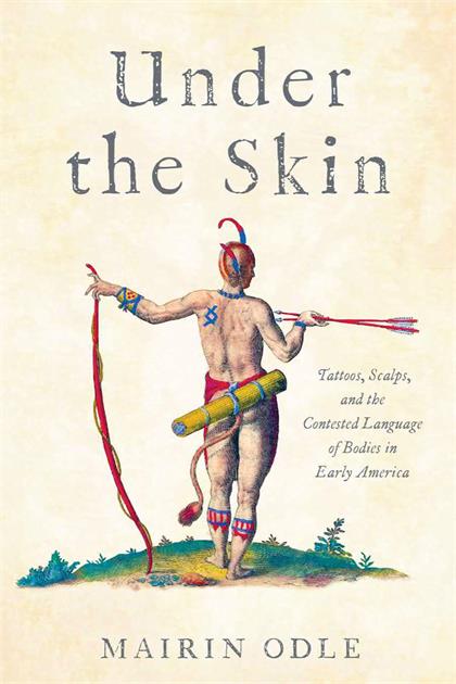 Under the Skin：Tattoos, Scalps, and the Contested Language of Bodies in Early America