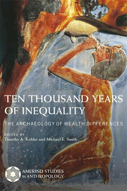 Ten Thousand Years of Inequality：The Archaeology of Wealth Differences (Amerind Studies in Archaeology)
