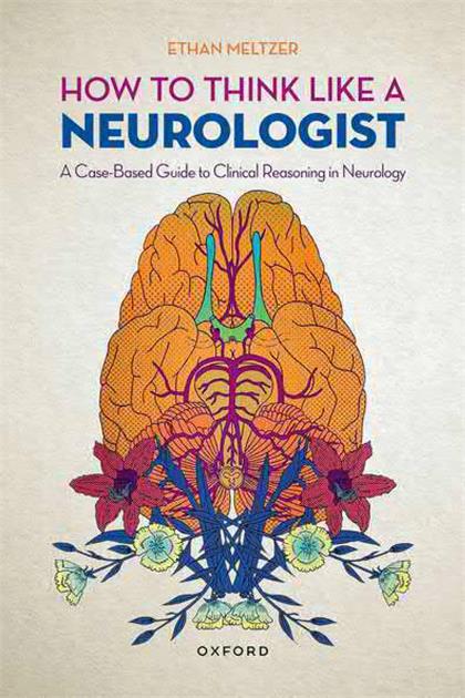 How to Think Like a Neurologist：A Case-Based Guide to Clinical Reasoning in Neurology