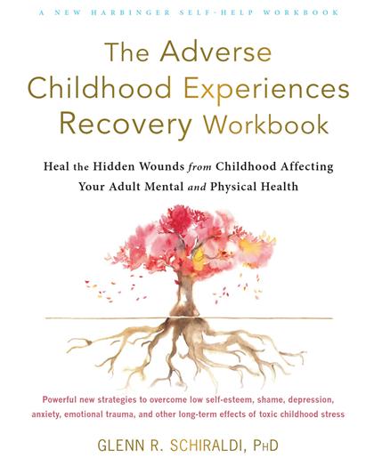 The Adverse Childhood Experiences Recovery Workbook：Heal the Hidden Wounds from Childhood Affecting Your Adult Mental and Physical Health