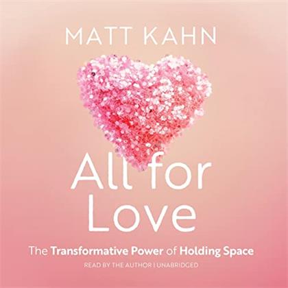 All for Love：The Transformative Power of Holding Space