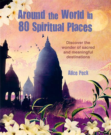 Around the World in 80 Spiritual Places：Discover the wonder of sacred and meaningful destinations