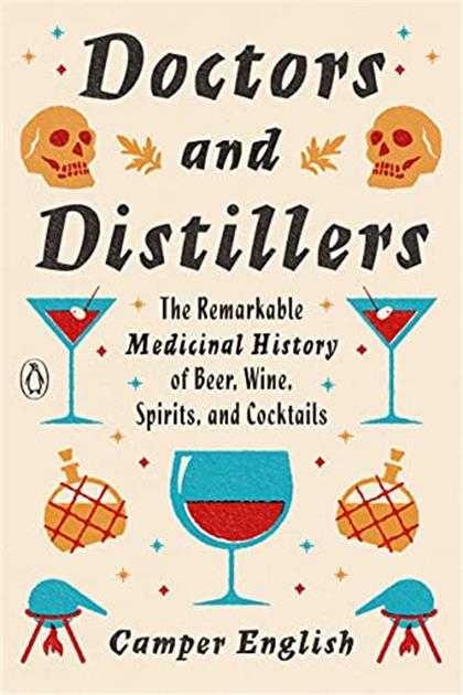 Doctors and Distillers：The Remarkable Medicinal History of Beer, Wine, Spirits, and Cocktails