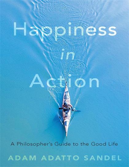 Happiness in Action：A Philosopher’s Guide to the Good Life