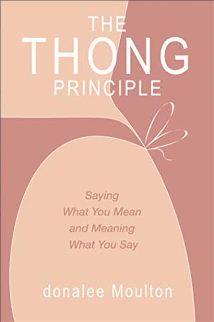 The Thong Principle Saying What You Mean and Meaning What You Say
