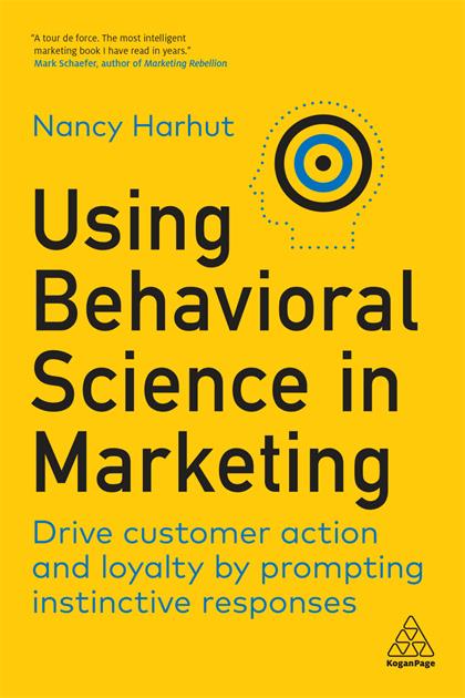 Using Behavioral Science in Marketing：Drive Customer Action and Loyalty by Prompting Instinctive Responses