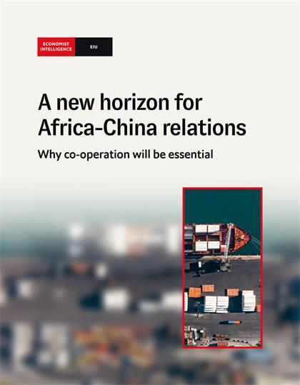 经济学人智库（EIU）：A new horizon for Africa-China relations