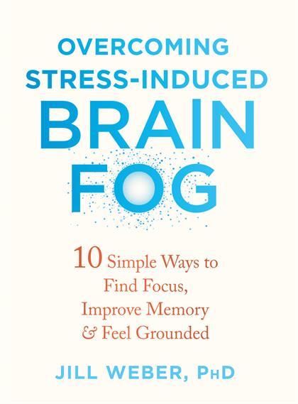 Overcoming Stress-Induced Brain Fog：10 Simple Ways to Find Focus, Improve Memory, and Feel Grounded