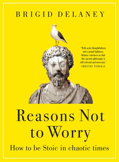 Reasons Not to Worry：How to be Stoic in chaotic times