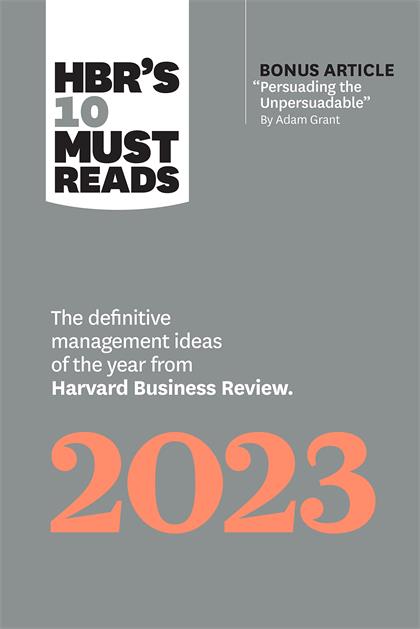 HBR’s 10 Must Reads 2023：The Definitive Management Ideas of the Year from Harvard Business Review