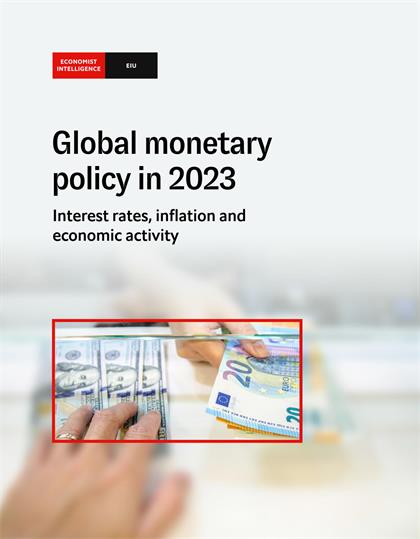 经济学人智库（EIU）：Global Monetary Policy in 2023