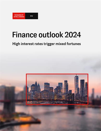 经济学人智库（EIU）：Finance Outlook 2024
